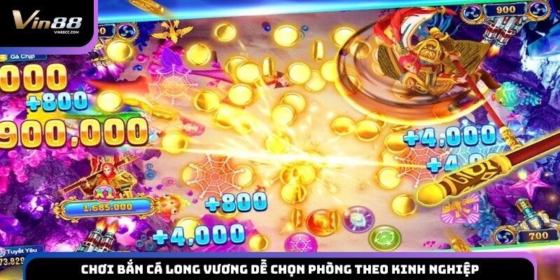 Chơi bắn cá Long Vương dễ chọn phòng theo kinh nghiệp