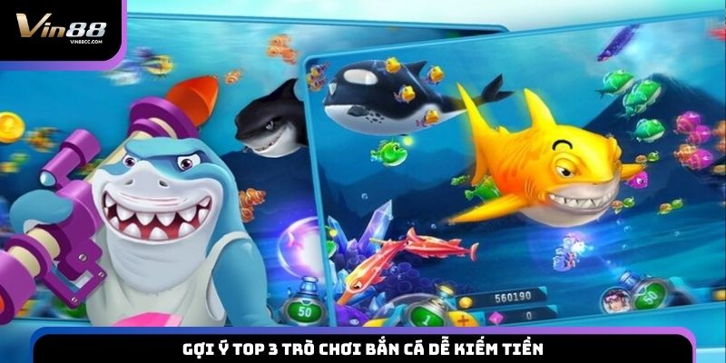 Gợi ý top 3 trò chơi bắn cá dễ kiếm tiền