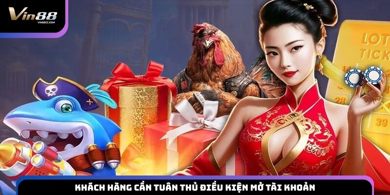 Khách hàng cần tuân thủ điều kiện mở tài khoản