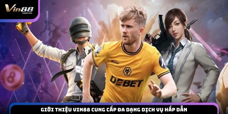 Giới thiệu VIN88 cung cấp đa dạng dịch vụ hấp dẫn