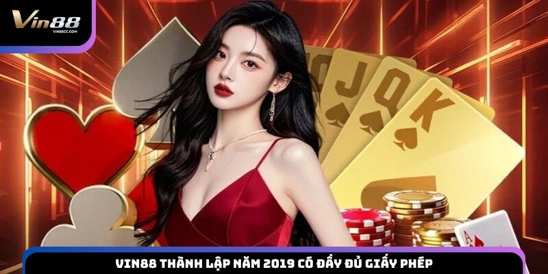 VIN88 thành lập năm 2019 có đầy đủ giấy phép