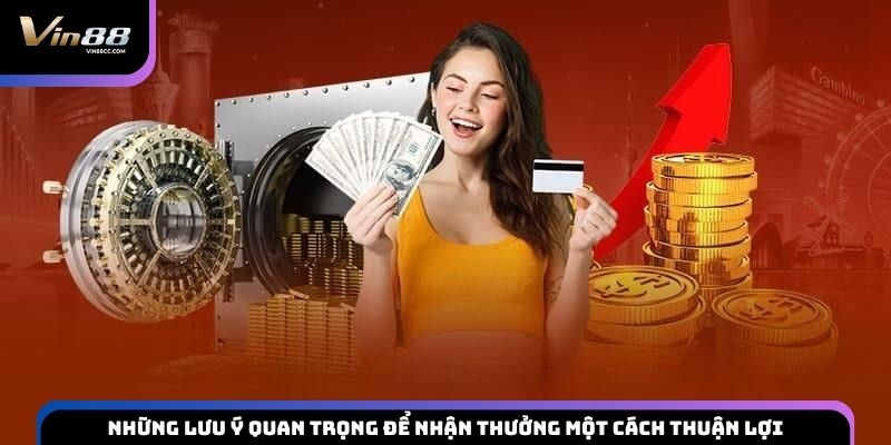 Những lưu ý quan trọng để nhận thưởng một cách thuận lợi