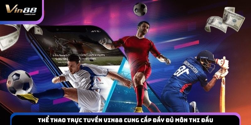 Thể thao trực tuyến VIN88 cung cấp đầy đủ môn thi đấu