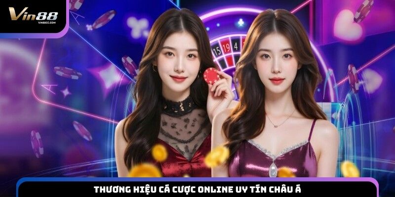 Thương hiệu cá cược online uy tín châu Á
